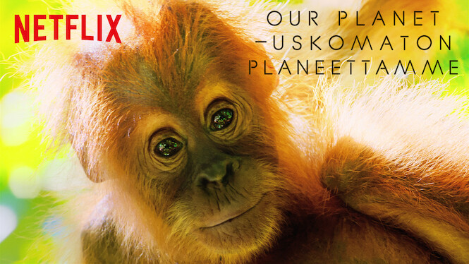 Our Planet: Uskomaton planeettamme